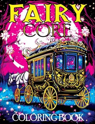 Fairy Core: Coloring Book Featuring Wonderland at Midnight - A Mystical Journey Through Fairy Tales and Secrets