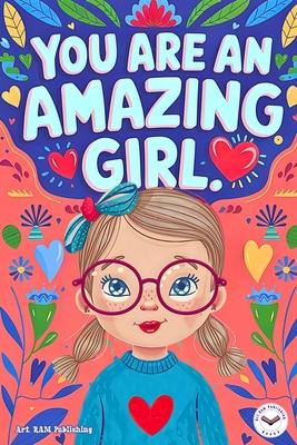 You are an Amazing Girl: Inspiring and Motivational Short Stories for Girls about Confidence, Friendship, Inner Strength and Self-Esteem. Brill