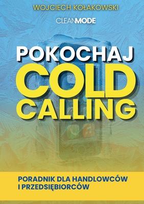 Pokochaj Cold Calling: Poradnik dla Handlowcw i Przedsi&#281;biorcw