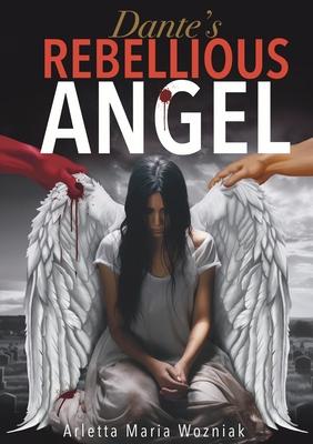 Dante's Rebellious Angel: A Motivational Novel About Courage, Strength, and Hope in the Pursuit of Happiness