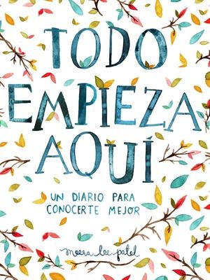 Todo Empieza Aqu / Start Where You Are: A Journal for Self-Exploration: Un Diario Para Conocerte Mejor