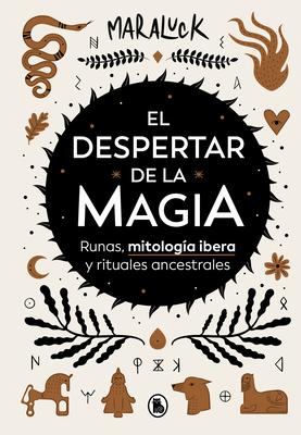 El Despertar de la Magia: Runas, Mitologa Ibera Y Rituales Ancestrales / The Aw Akening of Magic: Runes, Iberian Mythology and Ancestral Rituals