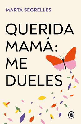 Querida Mam Me Dueles / Dear Mom: Our Relationship Hurts Me