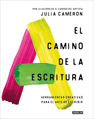 El Camino de la Escritura: Herramientas Creativas Para El Arte de Escribir / Wri Te for Life