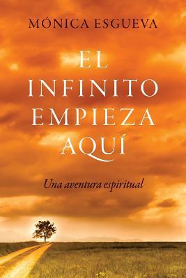 El infinito empieza aqu: Una aventura espiritual