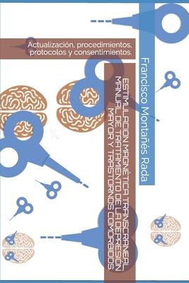 Estimulacion Magntica Transcraneal, Manual de Tratamiento de la Depresin Mayor Y Trastornos Comrbidos.: Actualizacin, procedimientos, protocolos y