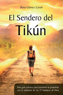 El Sendero del Tikn: Una gua prctica para encontrar tu propsito con la sabidura de los 72 Nombres de Dios