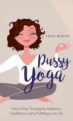 Pussy Yoga: Pelvic Floor Training for Radiance, Confidence, and a Fulfilling Love Life Subscription
