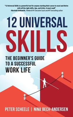 12 Universal Skills: The Beginner's Guide to a Successful Work Life