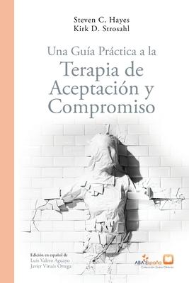 Una Gua Prctica a la Terapia de Aceptacin y Compromiso