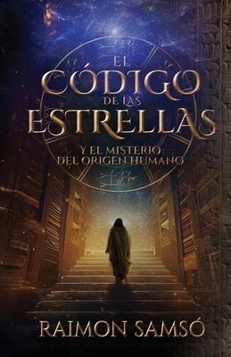 El Cdigo de las Estrellas: Y el Misterio del Origen Humano