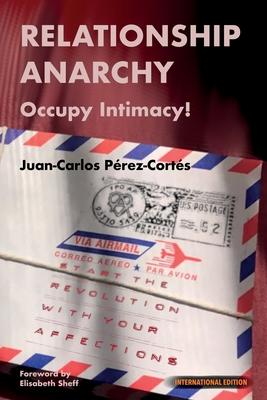 Relationship Anarchy: Occupy Intimacy!