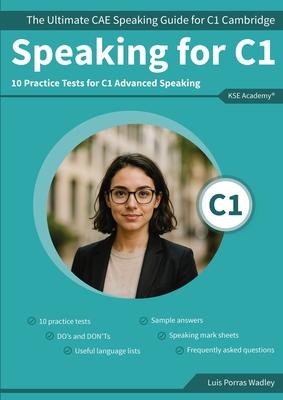 Speaking C1: The Ultimate CAE Speaking Guide for C1 Cambridge & 10 Practice Tests for C1 Advanced Speaking