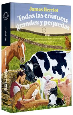 Todas Las Criaturas Grandes Y Pequeas: Aventuras Y Desventuras de Un Veterinari O En La Campia Inglesa / All Creatures Great and Small