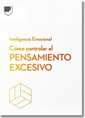 Cmo Controlar El Pensamiento Excesivo.Serie Inteligencia Emocional HBR (Managing Overthinking Spanish Edition) Subscription