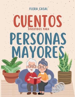 Cuentos divertidos para personas mayores: Breves, en letra grande, fciles de Leer - Ideales para mantener la Memoria Activa y Estimular la mente