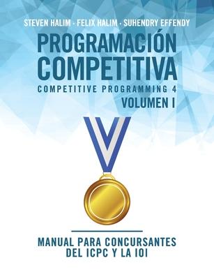 Programacin competitiva (CP4) - Volumen I: Manual para concursantes del ICPC y la IOI