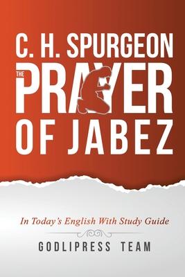 C. H. Spurgeon: The Prayer of Jabez in Today's English and with Study Guide.