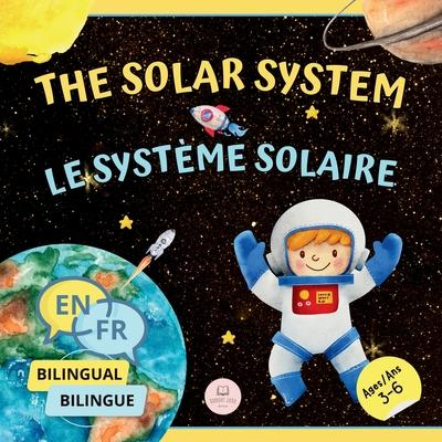 The Solar System for Bilingual Kids / Le Systme Solaire Pour les Enfants Bilingues: Learn about the planets, the Sun & the Moon / Apprenez-en davanta