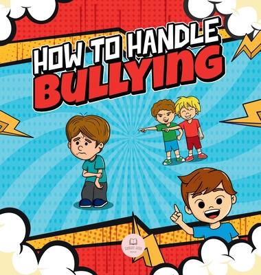 How To Handle Bullying: A kid's guide on how to spot and how to stop bullying