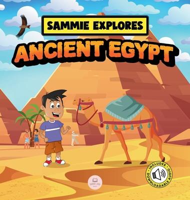 Sammie Explores Ancient Egypt: Learn About Ancient Egyptian Civilization