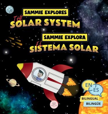 Sammie Explores the Solar System Sammie Explora el Sistema Solar: Bilingual children's book to learn about the planets Libro infantil bilinge para ap