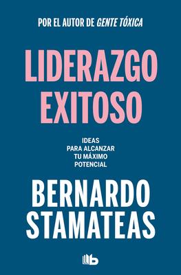 Liderazgo Exitoso. Ideas Para Alcanzar Tu Mximo Potencial / Successful Leadersh Ip. Ideas to Reach Your Full Potential