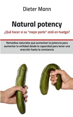 Natural potency - Qu hacer si su mejor parte est en huelga?: Remedios naturales que aumentan la potencia para aumentar la virilidad desde la capaci