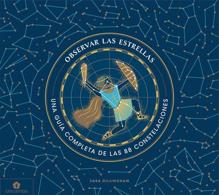 Observar Las Estrellas: Una Gua Completa de Las 88 Constelaciones