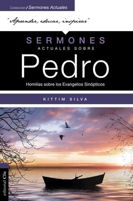 Sermones Actuales Sobre Pedro (Modern Sermons about Peter Spanish Edition): Homilas Sobre Los Evangelios Sinpticos