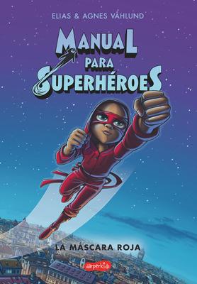 Manual Para Superhroes. La Mscara Roja: (Superheroes Guide: The Red Mask - Spanish Edition)