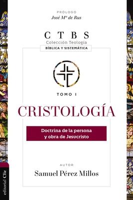 Cristologa: Doctrina de la Persona Y Obra de Jesucristo