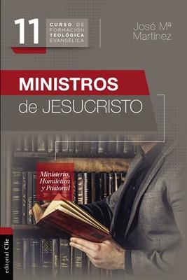 Ministros de Jesucristo: Ministerio, Homiltica Y Pastoral