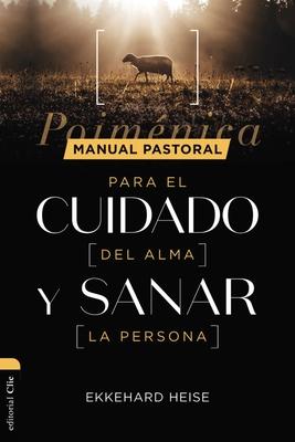 Manual Pastoral Para Cuidar El Alma Y Sanar La Persona: Poimnica