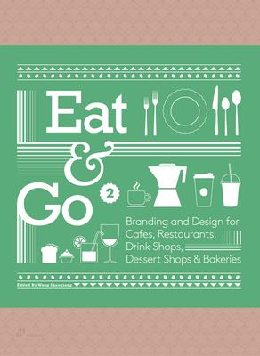 Eat & Go 2: Branding and Design for Cafs, Restaurants, Drink Shops, Dessert Shops & Bakeries