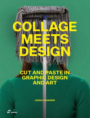 Collage Meets Design: Cut and Paste in Graphic Design and Art