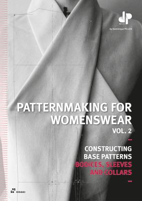 Patternmaking for Womenswear. Vol. 2: Constructing Base Patterns - Bodices, Sleeves and Collars