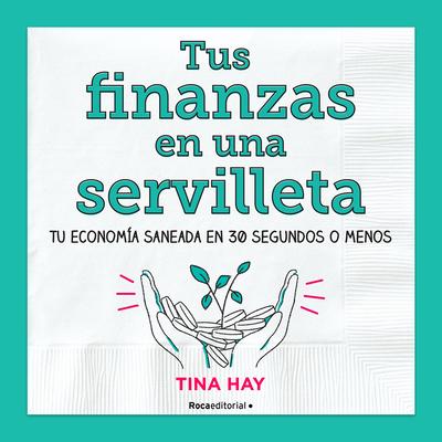 Tus Finanzas En Una Servilleta / Napkin Finance: Build Your Wealth in 30 Seconds or Less