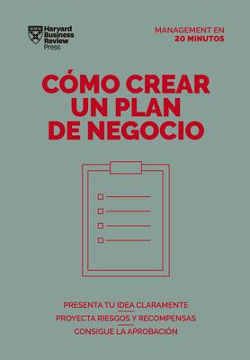 Cmo Crear Un Plan de Negocios. Serie Management En 20 Minutos (Creating Business Plans. 20 Minute Manager. Spanish Edition)