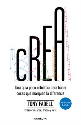 Crea. Una Gua Poco Ortodoxa Para Hacer Cosas Que Marquen La Diferencia / Build: An Unorthodox Guide to Making Things Worth Making