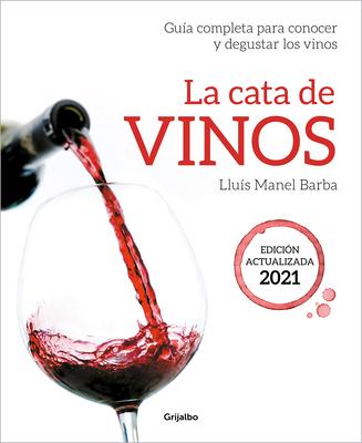 La Cata de Vinos: Gua Completa Para Conocer Y Degustar Los Vinos (Edicin Actua Lizada) 2021 / Wine Tasting