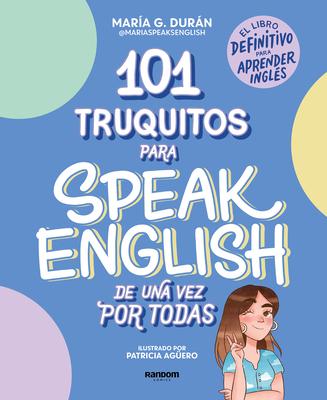 101 Truquitos Para Speak English de Una Vez Por Todas: El Libro Definitivo Para Aprender Ingls / 101 Little Tricks for Speaking English Once and for