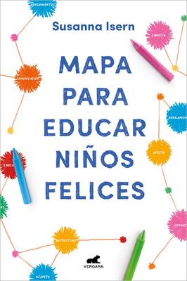 Mapa Para Educar Nios Felices: Encuentra El Camino En La Crianza de Tus Hijos / Roadmap to Raise Happy Children: Find Your Own Way in Your Childrens.