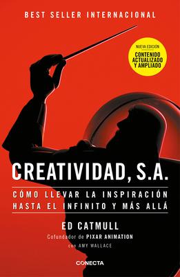 Creatividad, S.A.: Cmo Llevar La Inspiracin Hasta El Infinito Y Ms All (Ed. Ampliada) / Creativity, Inc. (the Expanded Edition)