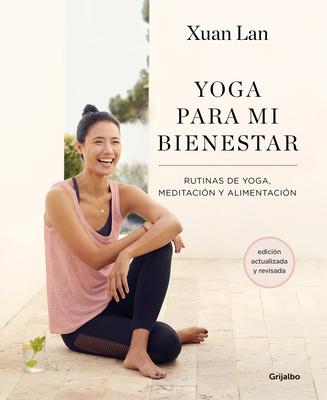 Yoga Para Mi Bienestar (Edicin Actualizada): Rutinas de Alimentacin, Meditacin Y Yoga / Yoga for My Well-Being