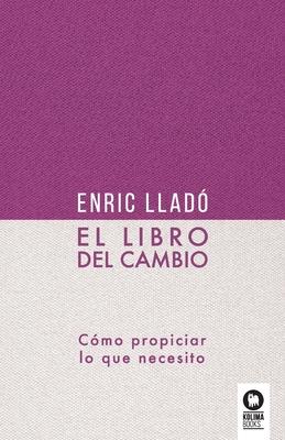 El libro del cambio: Cmo propiciar lo que necesito