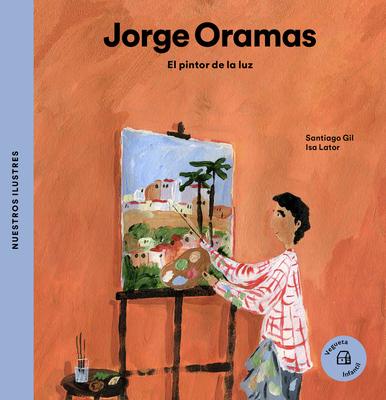 Jorge Oramas: El Pintor de la Luz / The Painter of the Light