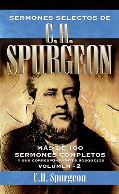 Sermones Selectos de C.H. Spurgeon Vol. 2: Mas de 100 Sermones Completos Y Sus Correspondientes Bosquejos 2