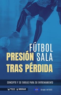 Ftbol sala. Presin tras prdida: Concepto y 50 tareas para su entrenamiento