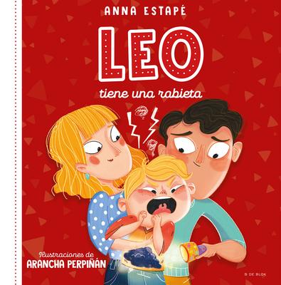 Leo Tiene Una Rabieta. Un Cuento Para Afrontar El Enfado Con Empata /Leo Is Hav Ing a Temper Tantrum